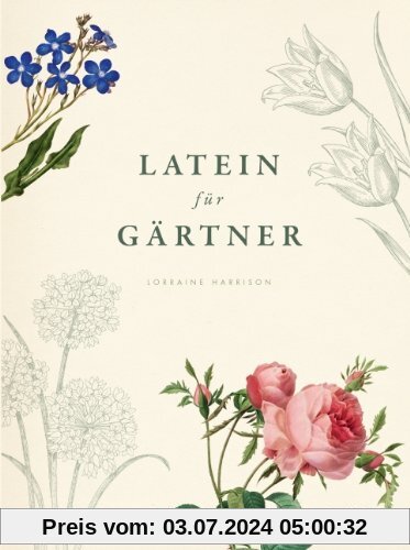 Latein für Gärtner: Über 3.000 botanische Begriffe erklärt und erforscht
