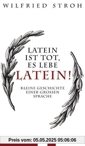 Latein ist tot, es lebe Latein!: Kleine Geschichte einer großen Sprache