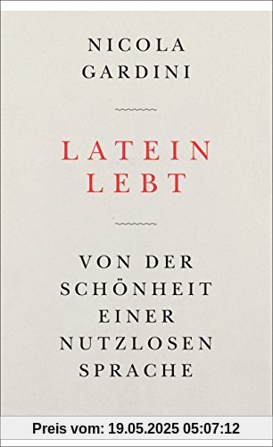 Latein lebt: Von der Schönheit einer nutzlosen Sprache