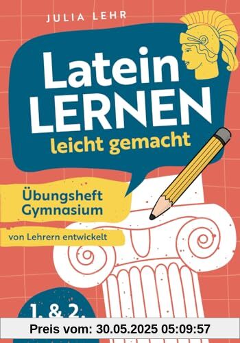 Latein lernen leicht gemacht - Übungsheft Gymnasium 1./2. Lehrjahr: mit abwechslungsreichen Übungen, Grammatikhilfen, Vokabellisten und praktischen Lerntipps zu Bestnoten | von Lehrern entwickelt