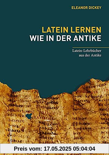 Latein lernen wie in der Antike: Latein-Lehrbücher aus der Antike