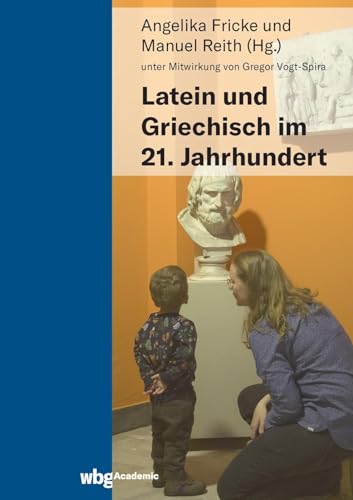 Latein und Griechisch im 21. Jahrhundert von wbg academic