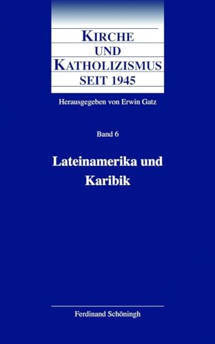 Lateinamerika und Karibik: Bd. 6 (Kirche und Katholizismus seit 1945)