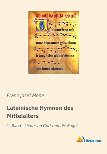 Lateinische Hymnen des Mittelalters: 1. Band - Lieder an Gott und die Engel Lateinische Hymnen des Mittelalters: 1. Band - Lieder an Gott und die Engel von Literaricon Verlag UG