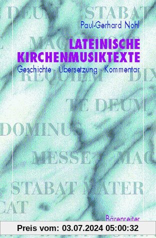 Lateinische Kirchenmusiktexte: Geschichte - Übersetzung - Kommentar. Messe, Requiem, Magnificat, Dixit Dominus, Te Deum, Stabat Mater