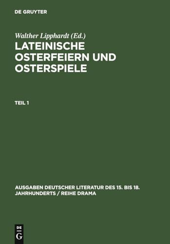 Lateinische Osterfeiern und Osterspiele I (Ausgaben deutscher Literatur des 15. bis 18. Jahrhunderts / Reihe Drama, 5/1, Band 5) von de Gruyter