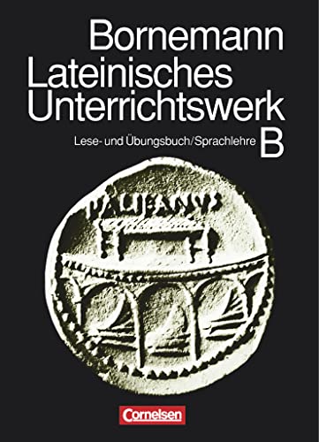 Lateinisches Unterrichtswerk - Ausgabe B: Sammelband - Lese- und Übungsbuch/Kurzgefaßte lateinische Sprachlehre von Cornelsen Verlag GmbH