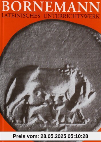 Lateinisches Unterrichtswerk. Ausgabe A für grundständiges Latein: Bornemann, Eduard, Tl.1 : Lehrbuch