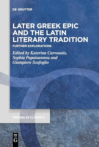 Later Greek Epic and the Latin Literary Tradition: Further Explorations (Trends in Classics - Supplementary Volumes, 136) von De Gruyter