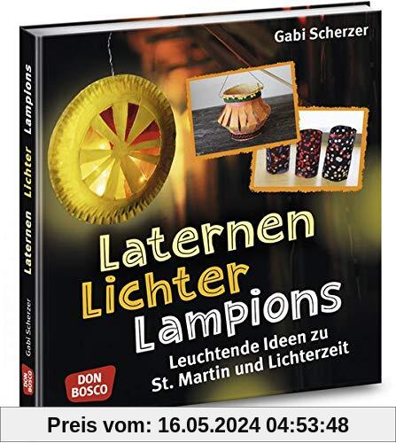 Laternen, Lichter, Lampions: Leuchtende Ideen zu St. Martin und Lichterzeit (Kinder, Kunst und Kreativität)