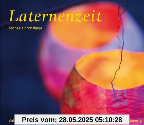 Laternenzeit: Anregungen zur Festgestaltung und zum Basteln von Laternen