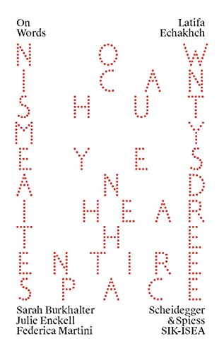 Latifa Echakhch: Now I Can Shut My Eyes and I Hear the Entire Space (On Words)