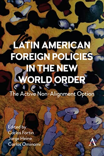 Latin American Foreign Policies in the New World Order: The Active Non-Alignment Option von Anthem Press