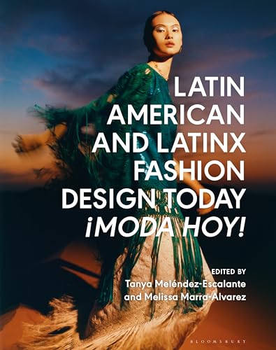 Latin American and Latinx Fashion Design Today - ¡Moda Hoy! Latin American and Latinx Fashion Design Today - ¡Moda Hoy! von Bloomsbury Visual Arts