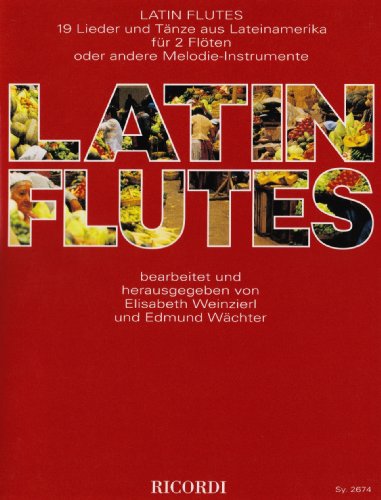 Latin Flutes: 19 Lieder und Tänze aus Lateinamerika für 2 Flöten oder andere Melodie-Instrumente von Ricordi Deutschland
