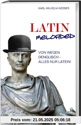 Latin Reloaded: Von wegen Denglisch - alles nur Latein!