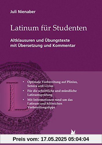 Latinum für Studenten: Altklausuren mit Übersetzung und Kommentar. Plinius, Seneca, Livius Latinum für Studenten: Altklausuren mit Übersetzung und Kommentar. Plinius, Seneca, Livius