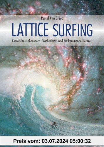 Lattice Surfing: Kosmisches Lebensnetz, Drachenkraft und die kommende Herzzeit