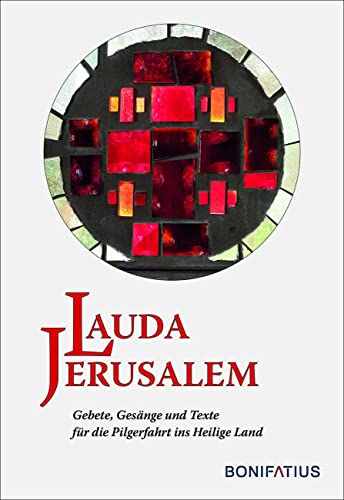 Lauda Jerusalem: Gebete, Gesänge und Texte für die Pilgerfahrt ins Heilige Land von Bonifatius Verlag