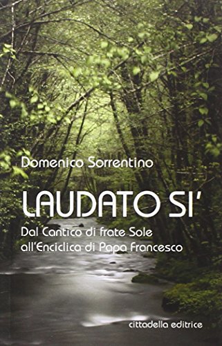 Laudato si'. Dal Cantico di frate Sole all'Enciclica di Papa Francesco