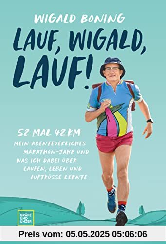 Lauf, Wigald, lauf: 52 mal 42 km. Mein abenteuerliches Marathon-Jahr und was ich dabei über Laufen, Leben und Luftküsse lernte.