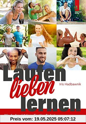 Laufen lieben lernen: Wie du den richtigen Einstieg findest, um die Leidenschaft Laufen für dich zu entdecken Laufen lieben lernen: Wie du den richtigen Einstieg findest, um die Leidenschaft Laufen für dich zu entdecken