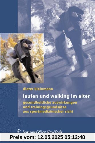 Laufen und Walking im Alter: Gesundheitliche Auswirkungen und Trainingsgrundsätze aus sportmedizinischer Sicht: Gesundheitliche Auswirkungen Und Trainingsgrundsatze Aus Sportmedizinischer Sicht Laufen und Walking im Alter: Gesundheitliche Auswirkungen und Trainingsgrundsätze aus sportmedizinischer Sicht: Gesundheitliche Auswirkungen Und Trainingsgrundsatze Aus Sportmedizinischer Sicht