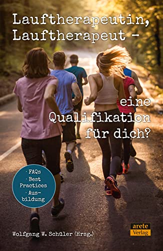 Lauftherapeutin, Lauftherapeut - eine Qualifikation für dich?: FAQs - Best Practices - Ausbildung von arete Verlag