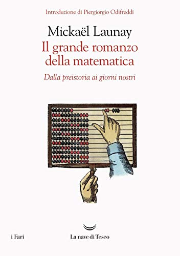 Launay Mickael - Il Grande Romanzo Della Matematica. Dalla Preistoria Ai Giorni Nostri (1 BOOKS) von I FARI