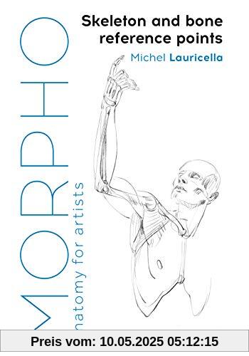 Lauricella, M: Morpho: Skeleton and Bone Reference Points: Anatomy for Artists Lauricella, M: Morpho: Skeleton and Bone Reference Points: Anatomy for Artists