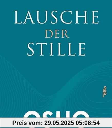 Lausche der Stille: Einsichten in Meditation (Edition OSHO)