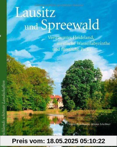 Lausitz und Spreewald. Reisebildband Lausitz und Spreewald: mit Kulturlandschaften wie dem Kletterparadies Zittauer Gebirge, den Parks des Fürsten ... Parks (Deutschlands schönste Landschaften)