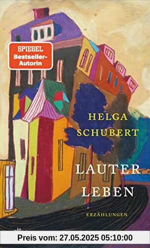 Lauter Leben: Erzählungen | Die junge Helga Schubert neu entdecken