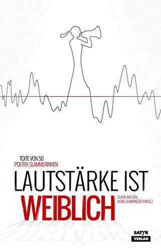 Lautstärke ist weiblich: Texte von 50 Poetry-Slammerinnen von Satyr Verlag