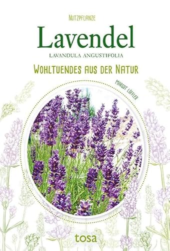 Lavendel: Wohltuendes aus der Natur von Tosa