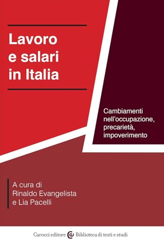 Lavoro e salari in Italia. Cambiamenti nell'occupazione, precarietà, impoverimento (Biblioteca di testi e studi) von Carocci