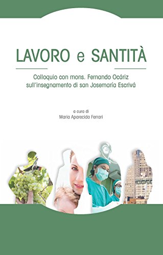 Lavoro e santità. Colloquio con mons. Fernando Ocáriz sull’insegnamento di san Josemaría Escrivá Lavoro e santità. Colloquio con mons. Fernando Ocáriz sull’insegnamento di san Josemaría Escrivá