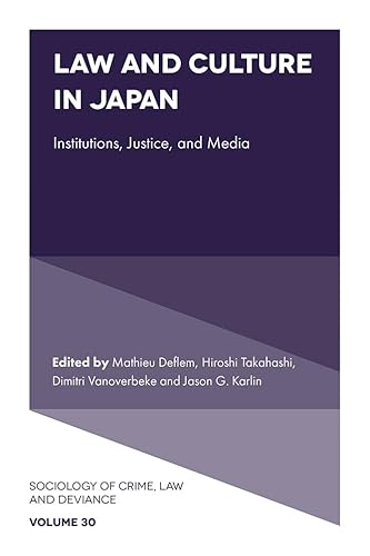 Law and Culture in Japan: Institutions, Justice, and Media (Sociology of Crime, Law and Deviance) von Emerald Publishing Limited