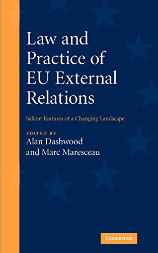 Law and Practice of EU External Relations: Salient Features of a Changing Landscape Law and Practice of EU External Relations: Salient Features of a Changing Landscape