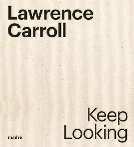 Lawrence Carroll. Keep looking. Ediz. italiana e inglese (Arte contemporanea) von artem