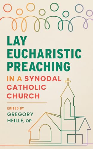 Lay Eucharistic Preaching in a Synodal Catholic Church von Liturgical Press