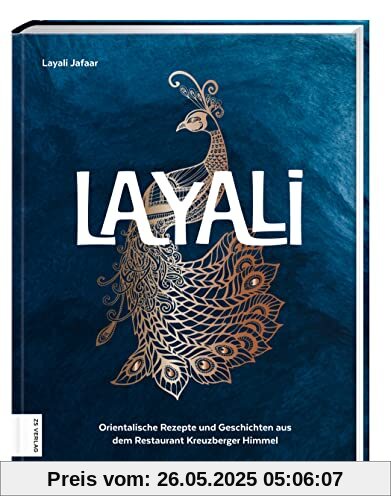 Layali: Orientalische Rezepte und Geschichten aus dem Restaurant Kreuzberger Himmel