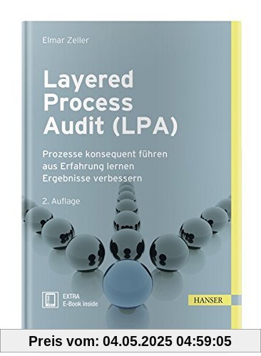 Layered Process Audit (LPA): Prozesse konsequent führen aus Erfahrung lernen Ergebnisse verbessern