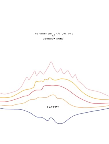 Layers: The Unintentional Culture of Snowboarding
