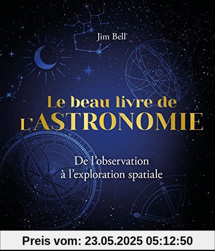 Le Beau Livre de l'Astronomie: De l'observation à l'exploration spatiale