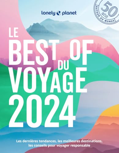 Le Best of 2024 de Lonely Planet: Les dernières tendances, les meilleurs destinations, les conseils pour voyager ensemble responsable