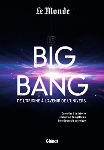 Le Big Bang de l'origine à l'avenir de l'univers: Du mythe à la théorie. L'évolution des galaxies. Le crépuscule cosmique von GLENAT