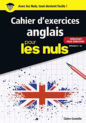 Le Cahier d'exercices anglais pour les nuls - Débutant/Faux débutant Niveaux A1 - A2