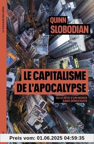 Le Capitalisme de l apocalypse: Ou le rêve dun monde sans démocratie