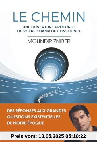 Le Chemin - Une ouverture profonde de votre champ de conscience: Un guide d'enseignements spirituels pour un nouveau monde Le Chemin - Une ouverture profonde de votre champ de conscience: Un guide d'enseignements spirituels pour un nouveau monde